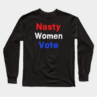 Nasty woman vote Long Sleeve T-Shirt